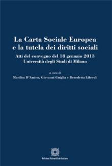 LA CARTA SOCIALE EUROPEA E LA TUTELA DEI DIRITTI SOCIALI ATTI DEL CONVEGNO DEL 18 GENNAIO 2013. UNIVERSITÀ DEGLI STUDI DI MILANO – M. D’Amico, G. Guiglia e B. Liberali