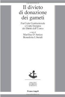 IL DIVIETO DI DONAZIONE DEI GAMETI. FRA CORTE COSTITUZIONALE E CORTE EUROPEA DEI DIRITTI DELL’UOMO – M. D’Amico e B. Liberali